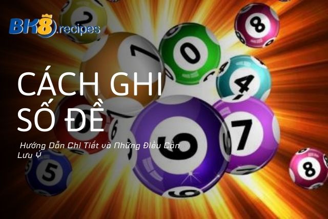 Cách Ghi Số Đề Hợp Pháp: Hướng Dẫn Chi Tiết và Những Điều Cần Lưu Ý Cách Ghi Số Đề Hợp Pháp: Hướng Dẫn Chi Tiết và Những Điều Cần Lưu Ý